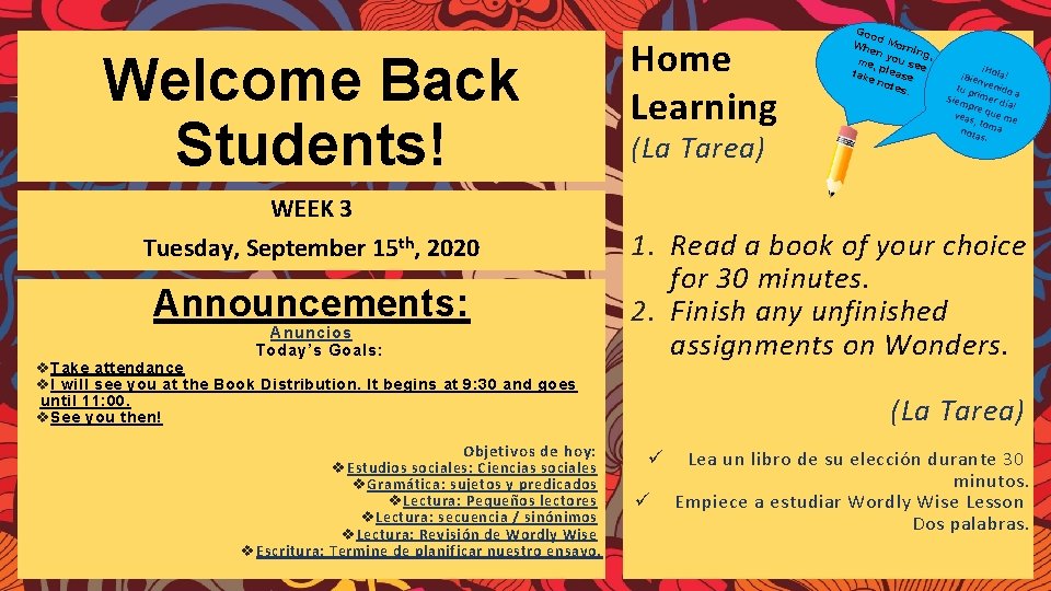 Welcome Back Students! WEEK 3 Tuesday, September 15 th, 2020 Announcements: Anuncios Today’s Goals: