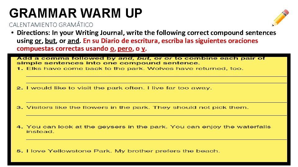GRAMMAR WARM UP CALENTAMIENTO GRAMÁTICO • Directions: In your Writing Journal, write the following