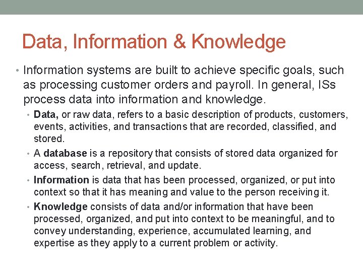Data, Information & Knowledge • Information systems are built to achieve specific goals, such