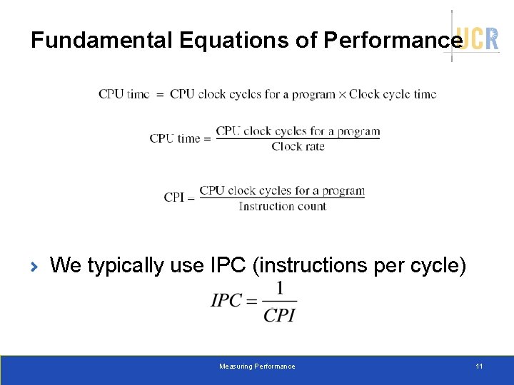 Fundamental Equations of Performance We typically use IPC (instructions per cycle) Measuring Performance 11