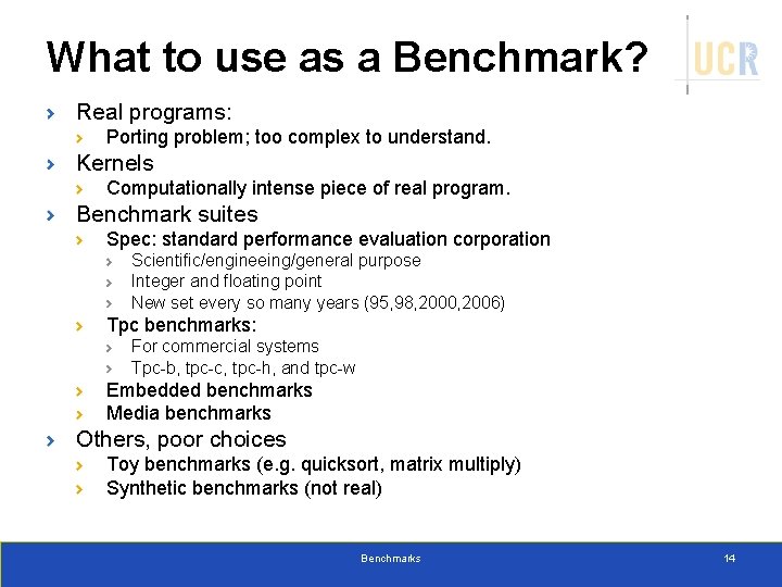 What to use as a Benchmark? Real programs: Porting problem; too complex to understand.