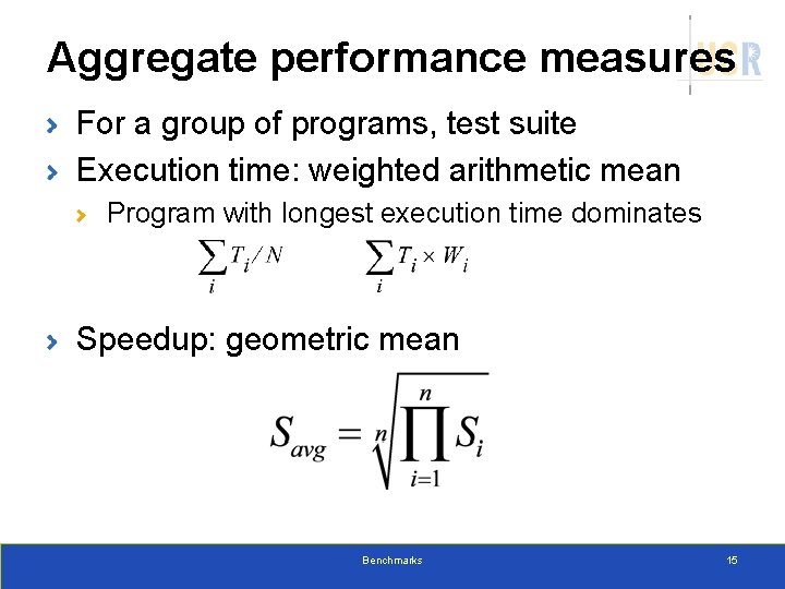 Aggregate performance measures For a group of programs, test suite Execution time: weighted arithmetic