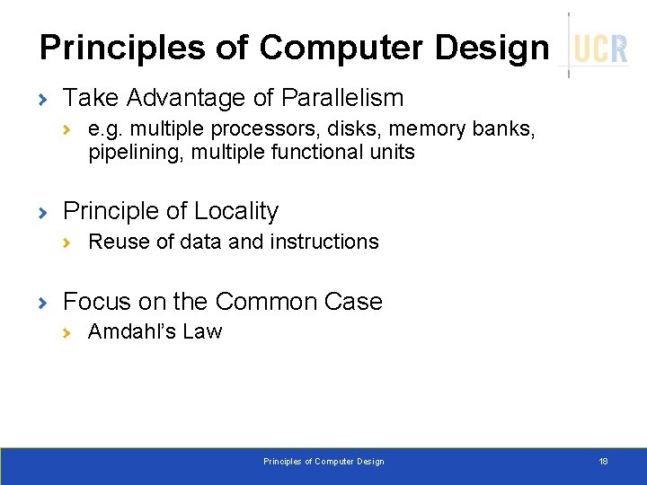 Principles of Computer Design Take Advantage of Parallelism e. g. multiple processors, disks, memory