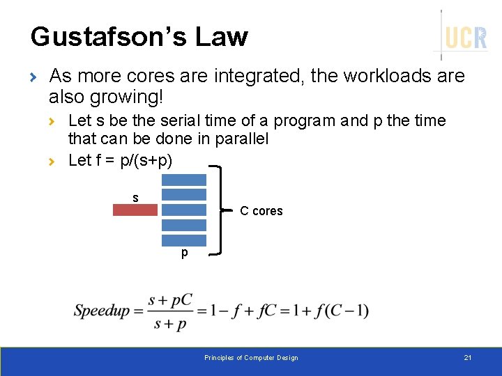 Gustafson’s Law As more cores are integrated, the workloads are also growing! Let s