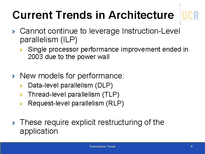 Current Trends in Architecture Cannot continue to leverage Instruction-Level parallelism (ILP) Single processor performance