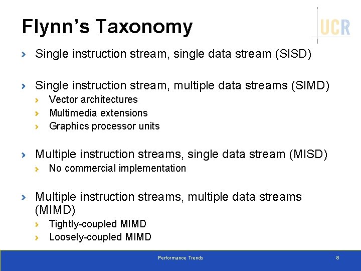 Flynn’s Taxonomy Single instruction stream, single data stream (SISD) Single instruction stream, multiple data