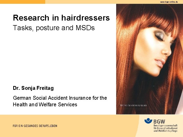 www. bgw-online. de Research in hairdressers Tasks, posture and MSDs Dr. Sonja Freitag German