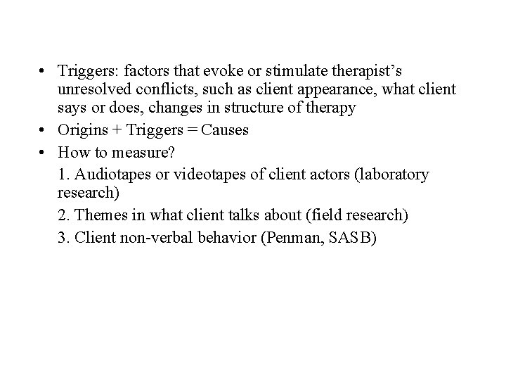 • Triggers: factors that evoke or stimulate therapist’s unresolved conflicts, such as client • Triggers: factors that evoke or stimulate therapist’s unresolved conflicts, such as client