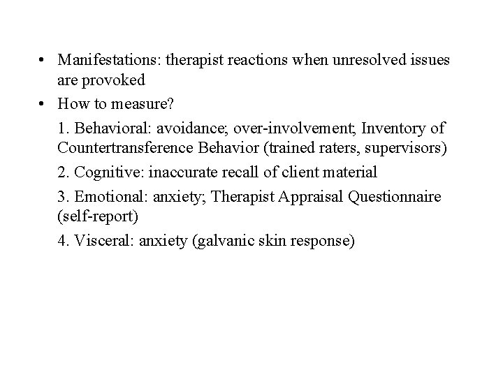• Manifestations: therapist reactions when unresolved issues are provoked • How to measure? • Manifestations: therapist reactions when unresolved issues are provoked • How to measure?