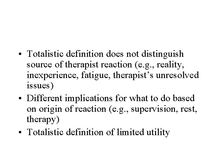 • Totalistic definition does not distinguish source of therapist reaction (e. g. , • Totalistic definition does not distinguish source of therapist reaction (e. g. ,