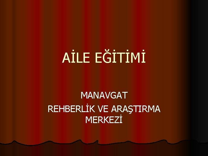 AİLE EĞİTİMİ MANAVGAT REHBERLİK VE ARAŞTIRMA MERKEZİ 