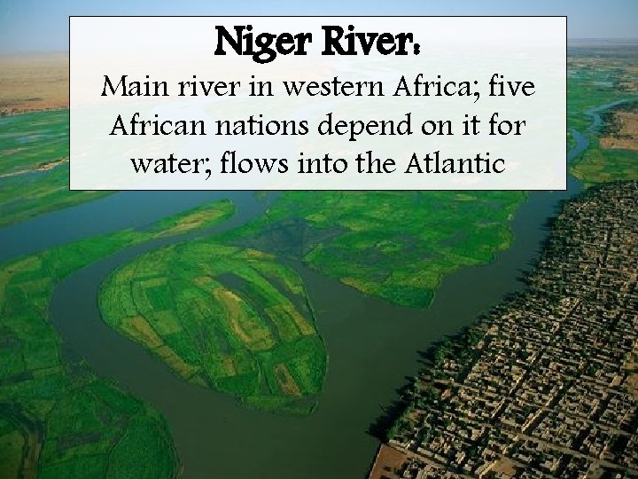 Niger River: Main river in western Africa; five African nations depend on it for
