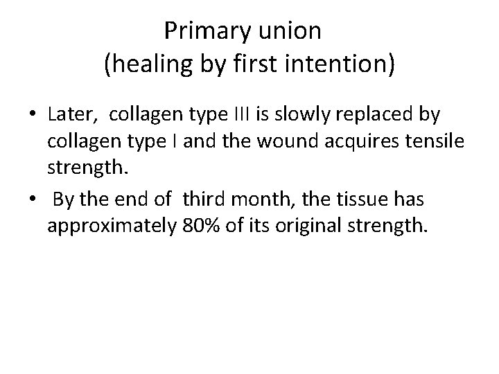 Primary union (healing by first intention) • Later, collagen type III is slowly replaced