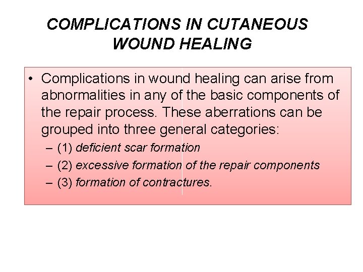 COMPLICATIONS IN CUTANEOUS WOUND HEALING • Complications in wound healing can arise from abnormalities