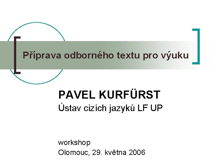 Příprava odborného textu pro výuku PAVEL KURFÜRST Ústav cizích jazyků LF UP workshop Olomouc,