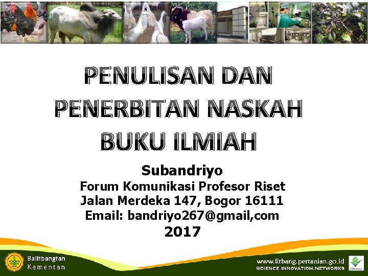 PENULISAN DAN PENERBITAN NASKAH BUKU ILMIAH Subandriyo Forum Komunikasi Profesor Riset Jalan Merdeka 147,