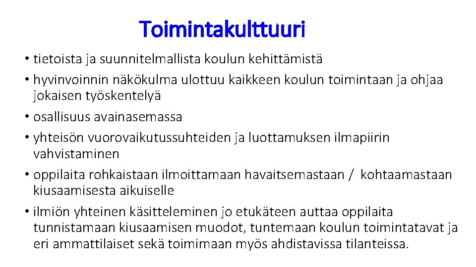 Toimintakulttuuri • tietoista ja suunnitelmallista koulun kehittämistä • hyvinvoinnin näkökulma ulottuu kaikkeen koulun toimintaan