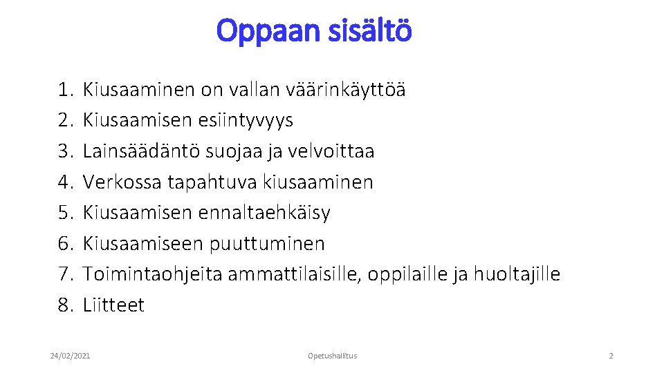 Oppaan sisältö 1. 2. 3. 4. 5. 6. 7. 8. Kiusaaminen on vallan väärinkäyttöä