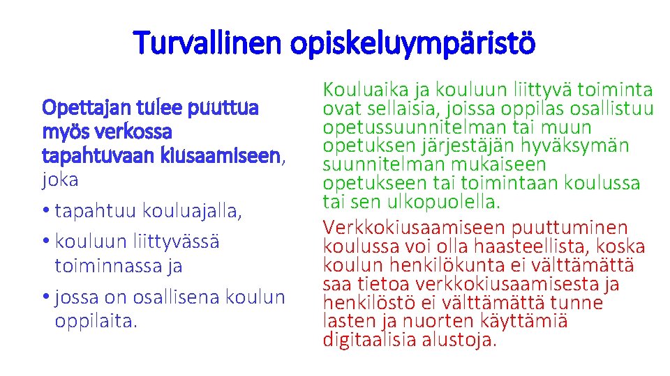 Turvallinen opiskeluympäristö Opettajan tulee puuttua myös verkossa tapahtuvaan kiusaamiseen, joka • tapahtuu kouluajalla, •