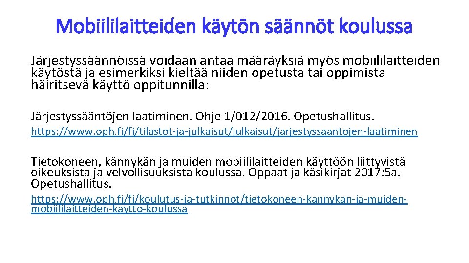 Mobiililaitteiden käytön säännöt koulussa Järjestyssäännöissä voidaan antaa määräyksiä myös mobiililaitteiden käytöstä ja esimerkiksi kieltää