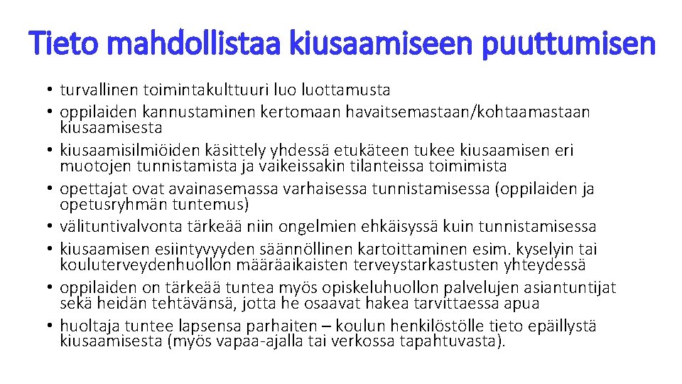 Tieto mahdollistaa kiusaamiseen puuttumisen • turvallinen toimintakulttuuri luottamusta • oppilaiden kannustaminen kertomaan havaitsemastaan/kohtaamastaan kiusaamisesta