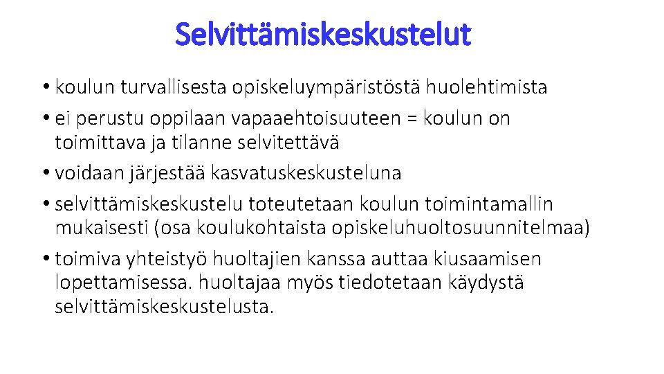 Selvittämiskeskustelut • koulun turvallisesta opiskeluympäristöstä huolehtimista • ei perustu oppilaan vapaaehtoisuuteen = koulun on