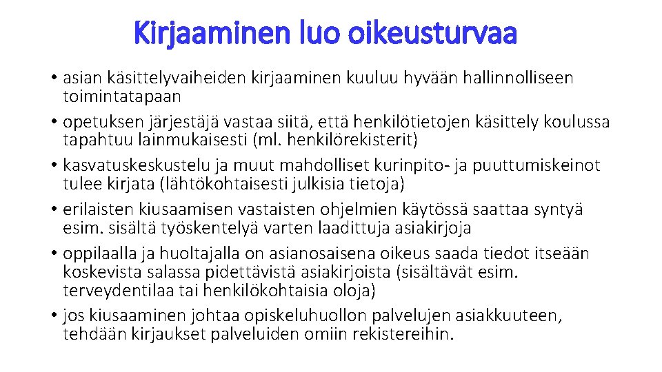 Kirjaaminen luo oikeusturvaa • asian käsittelyvaiheiden kirjaaminen kuuluu hyvään hallinnolliseen toimintatapaan • opetuksen järjestäjä