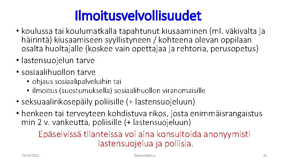 Ilmoitusvelvollisuudet • koulussa tai koulumatkalla tapahtunut kiusaaminen (ml. väkivalta ja häirintä) kiusaamiseen syyllistyneen /