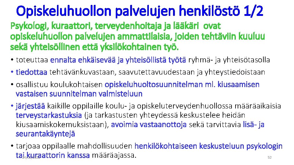 Opiskeluhuollon palvelujen henkilöstö 1/2 Psykologi, kuraattori, terveydenhoitaja ja lääkäri ovat opiskeluhuollon palvelujen ammattilaisia, joiden