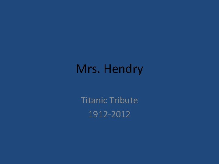 Mrs. Hendry Titanic Tribute 1912 -2012 