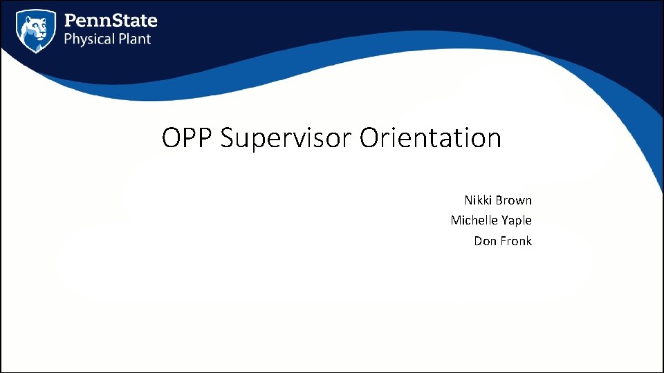 OPP Supervisor Orientation Nikki Brown Michelle Yaple Don Fronk 