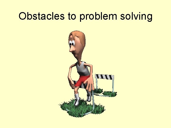 Obstacles to problem solving 
