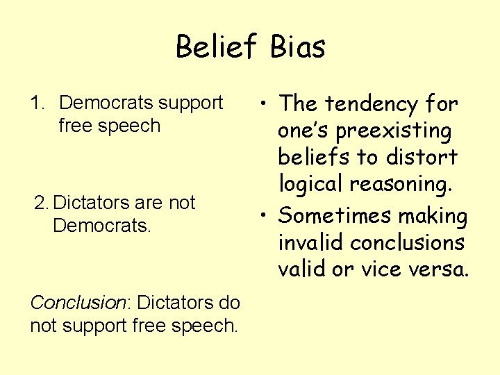 Belief Bias 1. Democrats support free speech 2. Dictators are not Democrats. Conclusion: Dictators
