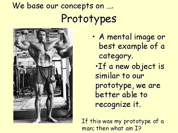 We base our concepts on …. Prototypes • A mental image or best example
