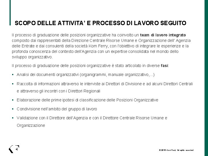 SCOPO DELLE ATTIVITA’ E PROCESSO DI LAVORO SEGUITO Il processo di graduazione delle posizioni SCOPO DELLE ATTIVITA’ E PROCESSO DI LAVORO SEGUITO Il processo di graduazione delle posizioni