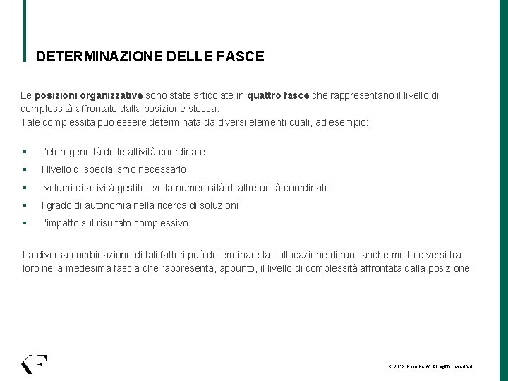 DETERMINAZIONE DELLE FASCE Le posizioni organizzative sono state articolate in quattro fasce che rappresentano