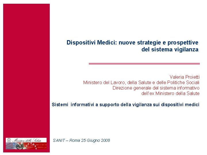 Dispositivi Medici: nuove strategie e prospettive del sistema vigilanza Valeria Proietti Ministero del Lavoro,