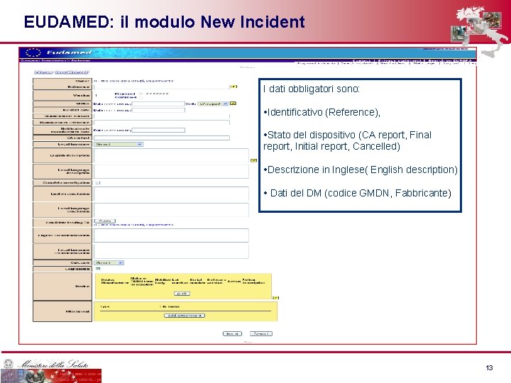 EUDAMED: il modulo New Incident I dati obbligatori sono: • Identificativo (Reference), • Stato