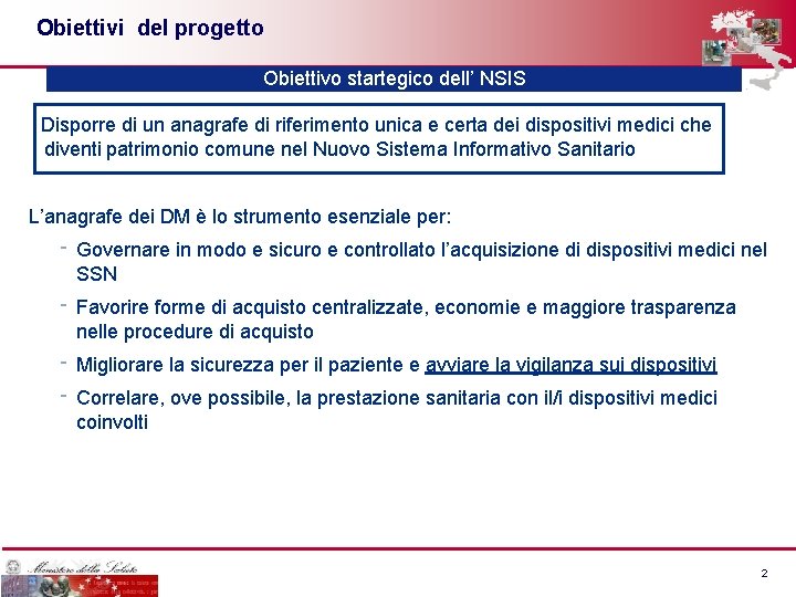 Obiettivi del progetto Obiettivo startegico dell’ NSIS Disporre di un anagrafe di riferimento unica