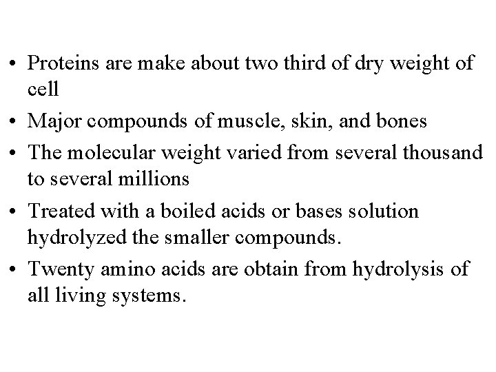  • Proteins are make about two third of dry weight of cell •