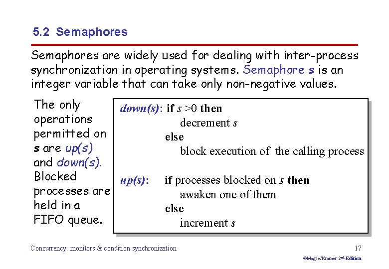 5. 2 Semaphores are widely used for dealing with inter-process synchronization in operating systems. 5. 2 Semaphores are widely used for dealing with inter-process synchronization in operating systems.