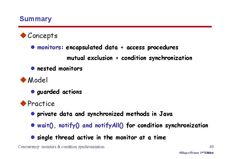 Summary u Concepts l monitors: encapsulated data + access procedures mutual exclusion + condition