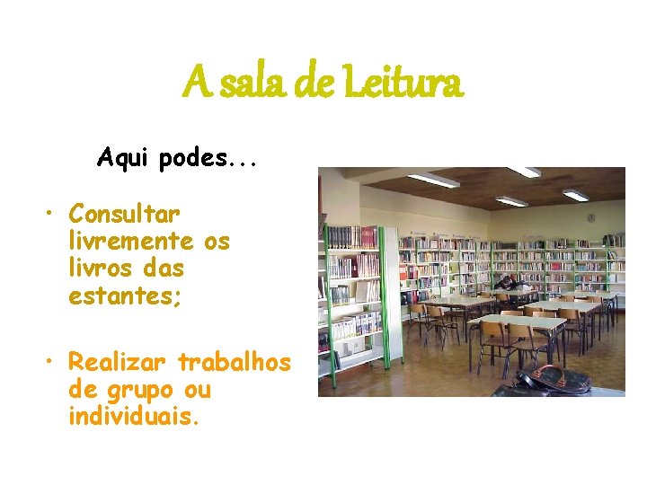 A sala de Leitura Aqui podes. . . • Consultar livremente os livros das