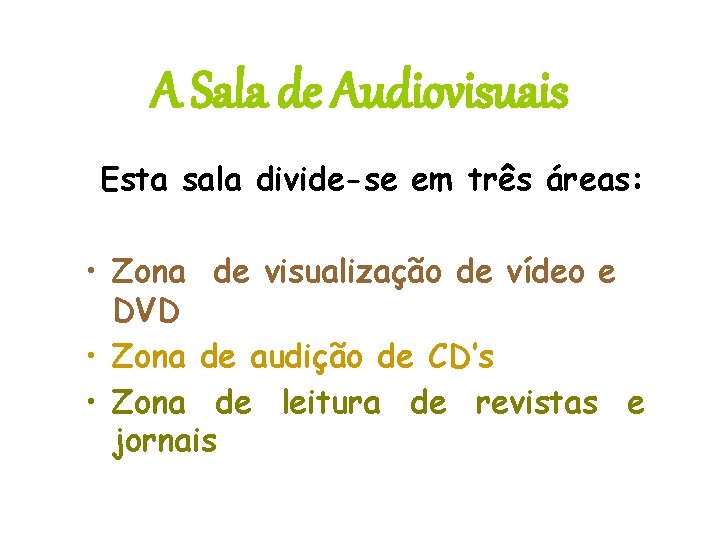 A Sala de Audiovisuais Esta sala divide-se em três áreas: • Zona de visualização