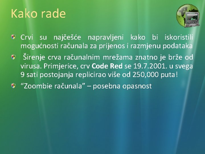 Kako rade Crvi su najčešće napravljeni kako bi iskoristili mogućnosti računala za prijenos i