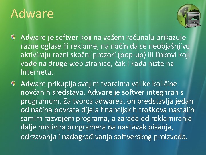 Adware je softver koji na vašem računalu prikazuje razne oglase ili reklame, na način