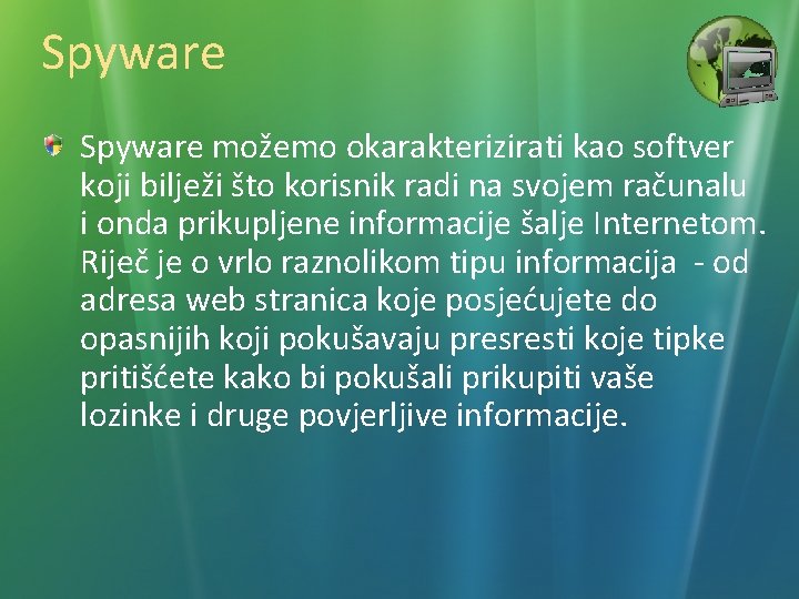 Spyware možemo okarakterizirati kao softver koji bilježi što korisnik radi na svojem računalu i