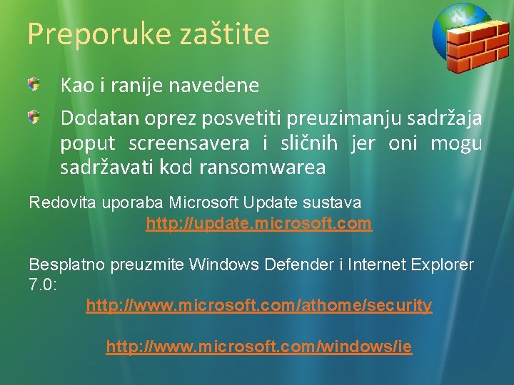 Preporuke zaštite Kao i ranije navedene Dodatan oprez posvetiti preuzimanju sadržaja poput screensavera i