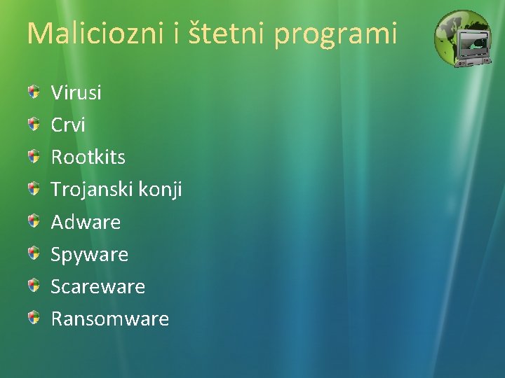 Maliciozni i štetni programi Virusi Crvi Rootkits Trojanski konji Adware Spyware Scareware Ransomware 