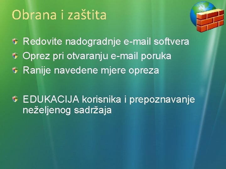 Obrana i zaštita Redovite nadogradnje e-mail softvera Oprez pri otvaranju e-mail poruka Ranije navedene